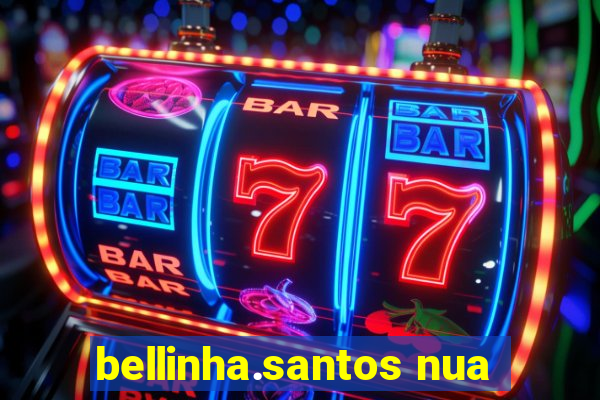 bellinha.santos nua